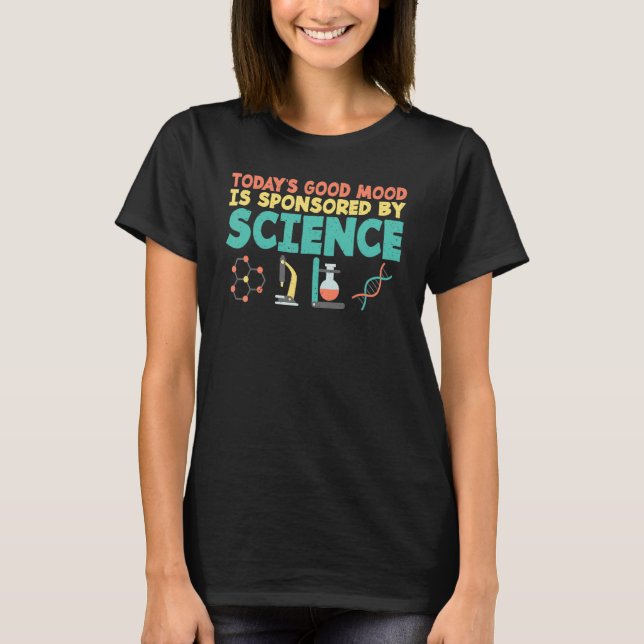 Todays good mood is sponsored by Science Teacher T-Shirt (Front)