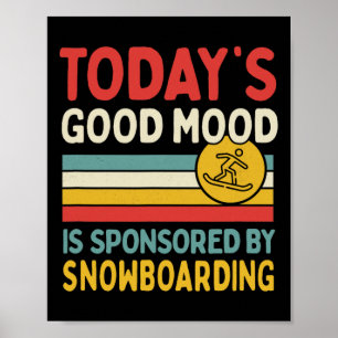 Today's Good Mood Is Sponsored By Snowboarding  Poster