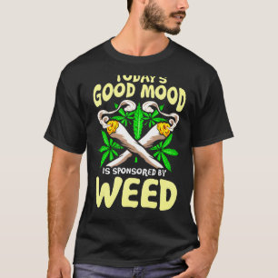 Today's Good Mood Is Sponsored By Weed 1 T-Shirt