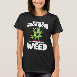 Today's Good Mood Is Sponsored By Weed T-Shirt