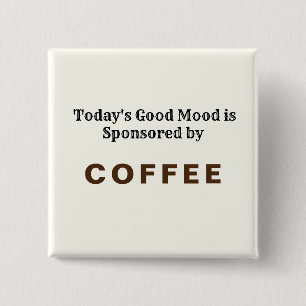 Todays Good Mood Sponsored by Coffee 15 Cm Square Badge
