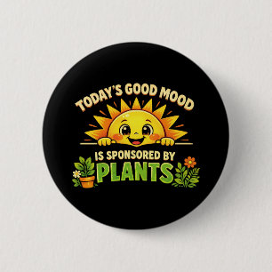 Todays Good Mood Sponsored By Plants 6 Cm Round Badge