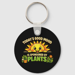 Todays Good Mood Sponsored By Plants Key Ring