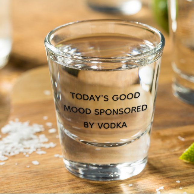 Today's Good Mood Sponsored By Vodka Shot Glass (Creator Uploaded)