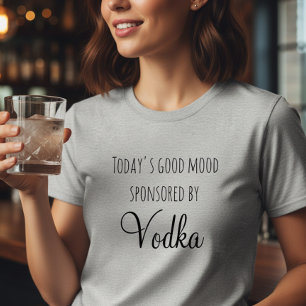Today's Good Mood Sponsored By Vodka T-Shirt