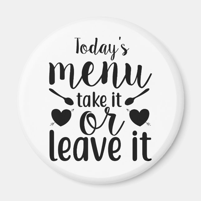 Today's Menu Take It or Leave It Magnet (Front)