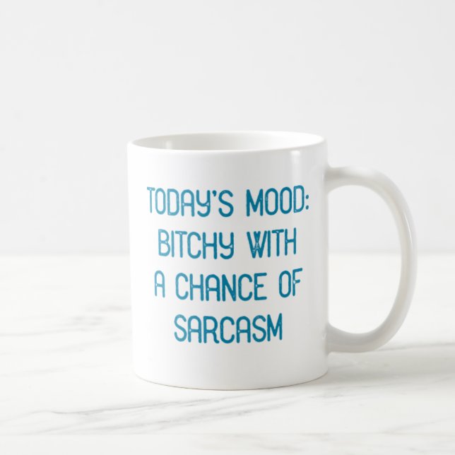 Today's Mood: Bitchy with A Chance of Sarcasm. Coffee Mug (Right)