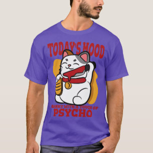 Todays Mood Cranky With A Touch Of Psycho T-Shirt