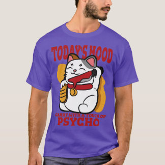 Todays Mood Cranky With A Touch Of Psycho T-Shirt