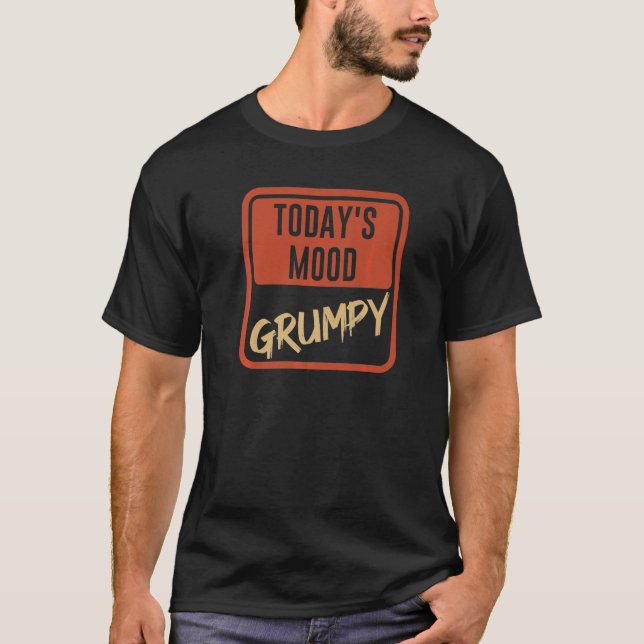 Today's Mood Grumpy  For those bad tempered mood a T-Shirt (Front)