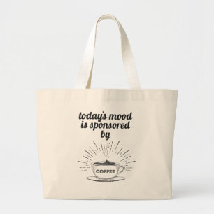 Today's Mood Is Sponsored By Coffee Good Mood Large Tote Bag