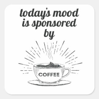 Today's Mood Is Sponsored By Coffee Good Mood Square Sticker