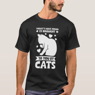 today's nice mood is brought to you by cats Cat T-Shirt