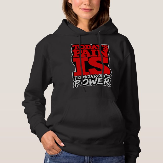 Todays Pain is Tomorrows Power Motivate Men Women  Hoodie (Front)