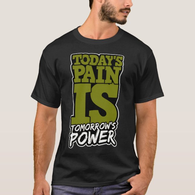 Todays Pain is Tomorrows Power Motivate Men Women  T-Shirt (Front)