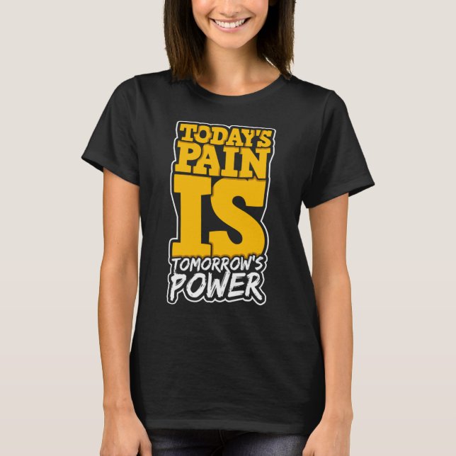 Todays Pain is Tomorrows Power Motivate Men Women  T-Shirt (Front)