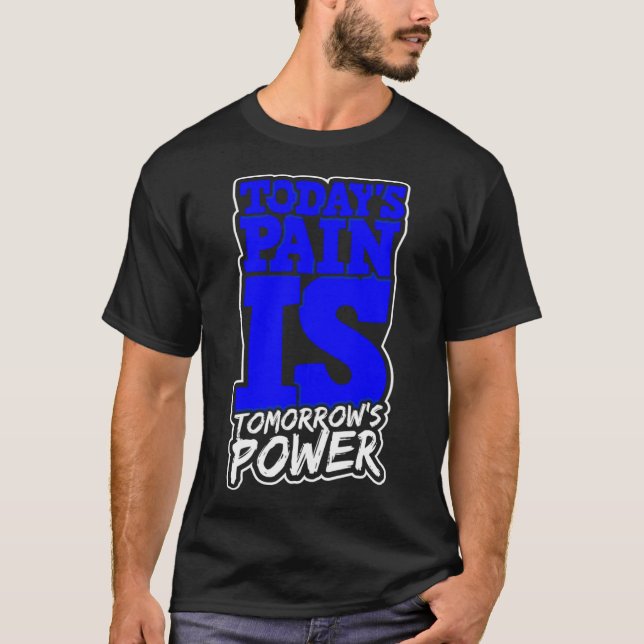 Todays Pain is Tomorrows Power Motivate Men Women  T-Shirt (Front)