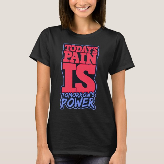 Todays Pain is Tomorrows Power Motivate Men Women  T-Shirt (Front)