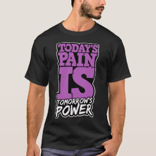 Todays Pain is Tomorrows Power Motivate Men Women T-Shirt