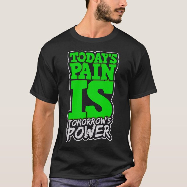 Todays Pain is Tomorrows Power Motivate Men Women  T-Shirt (Front)