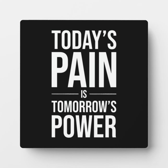 Today's Pain Is Tomorrow's Power - Motivational Plaque (Front)