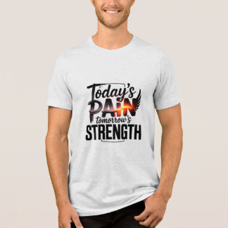 TODAY'S PAIN TOMORROW'S STRENGTH Motivational D-05 Tri-Blend Shirt