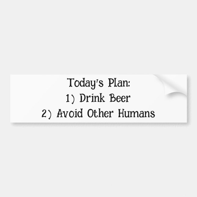 Today's Plan: 1) Drink Beer 2) Avoid Other Humans  Bumper Sticker (Front)