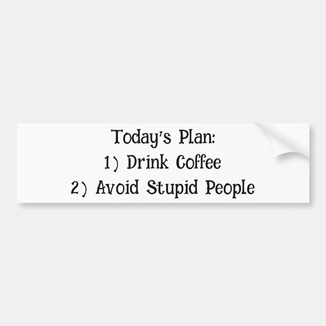 Today's Plan: 1) Drink Coffee... Bumper Sticker (Front)