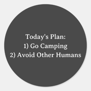 Today's Plan: 1) Go Camping 2) Avoid Other Humans  Classic Round Sticker