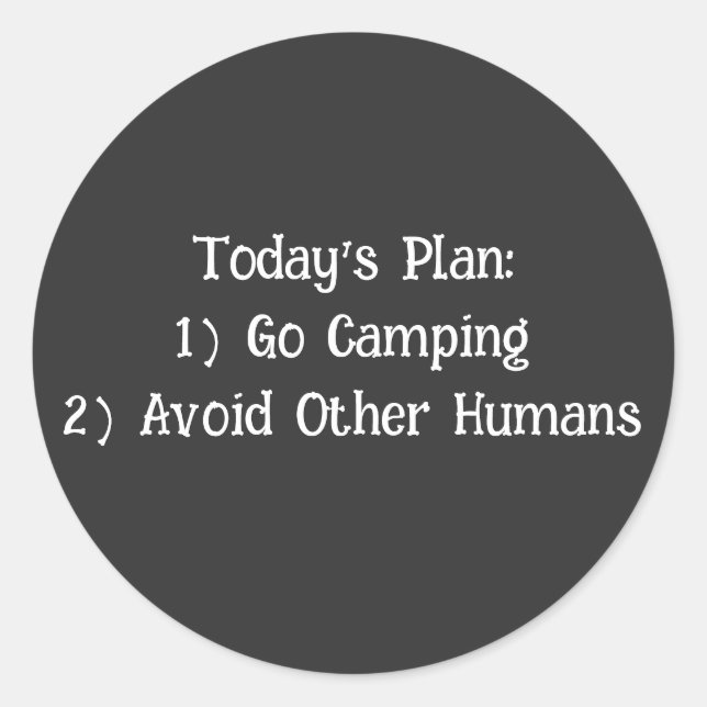 Today's Plan: 1) Go Camping 2) Avoid Other Humans  Classic Round Sticker (Front)