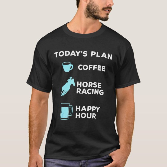 Todays Plan Coffee Horse Racing Beer Drinking T-Shirt (Front)