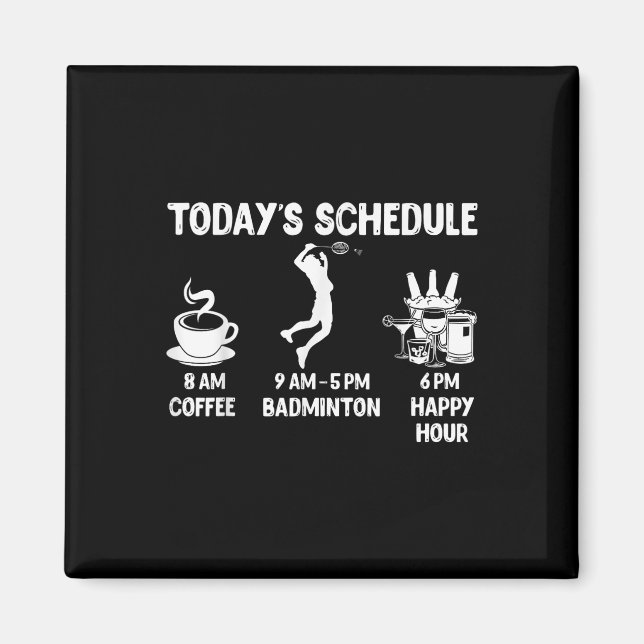 Todays Schedule Badminton Gift - Funny Graphic For Magnet (Front)