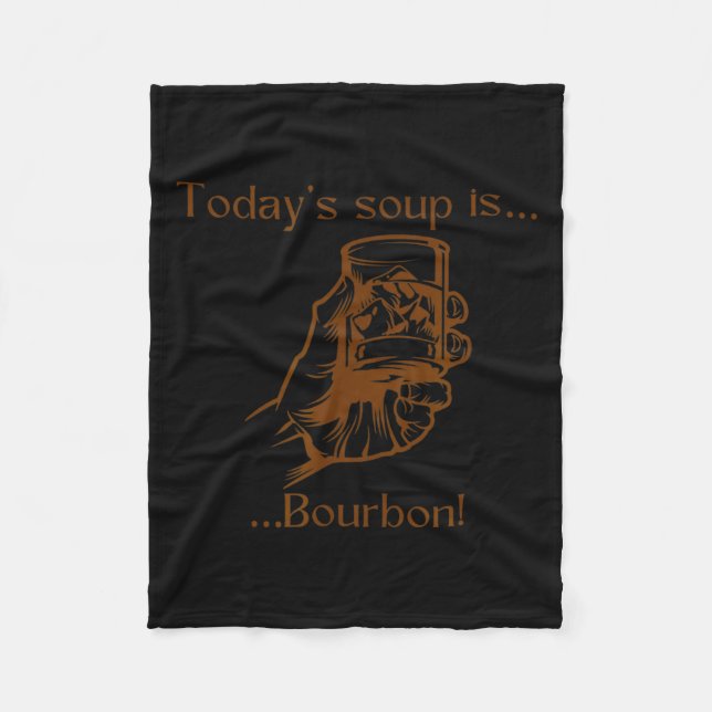 Today's Soup Is Bourbon Funny Lover Bourbon Gl Vin Fleece Blanket (Front)