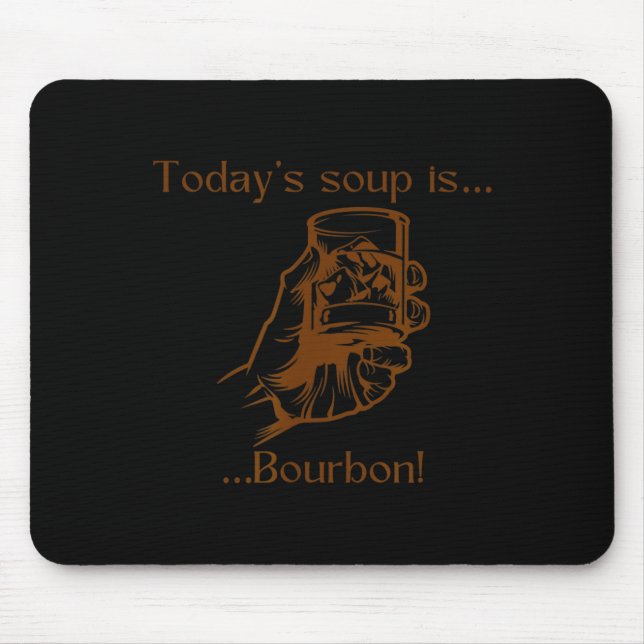 Today's Soup Is Bourbon Funny Lover Bourbon Gl Vin Mouse Pad (Front)