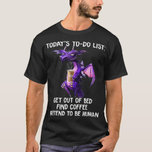 Today's Todo list Get out of bed Find coffee DRAG T-Shirt