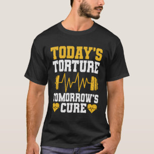 Todays Torture Tomorrows Cure Physiotherapist T-Shirt