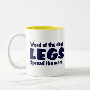 Today's word is LEGS.......Spread the word ! Two-Tone Coffee Mug