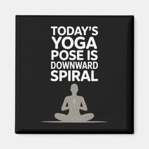 Today's Yoga Pose Is Downward Spiral _1 Magnet