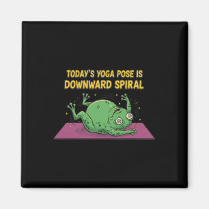 Today's Yoga Pose Is Downward Spiral Funny Frog Me Magnet