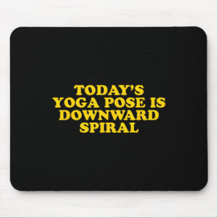 Today's Yoga Pose Is Downward Spiral - Funny Gag G Mouse Pad
