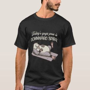 Todays Yoga Pose Is Downward Spiral Funny Opossum T-Shirt