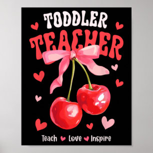 Toddle Teacher Teach Love Inspire Cherry Coquette Poster