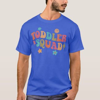 Toddler Squad Daycare Teacher Educator Early Child T-Shirt