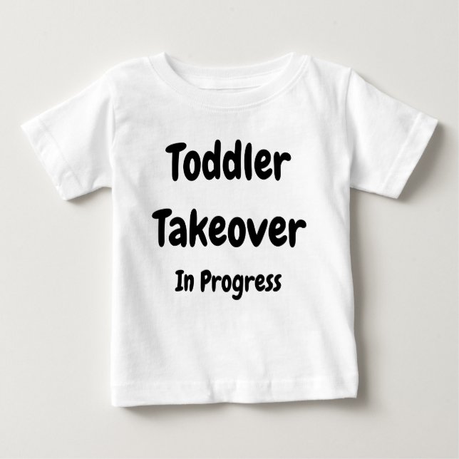 Toddler Takeover Baby T-Shirt (Front)