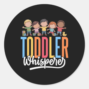 Toddler Whisperer - Funny Daycare Teacher Childcar Classic Round Sticker