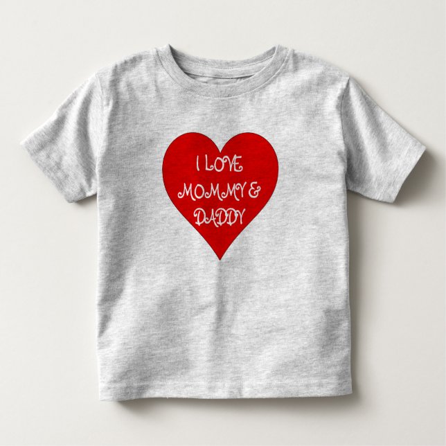 ToddlerI love MOMMY & DADDY Toddler T-Shirt (Front)