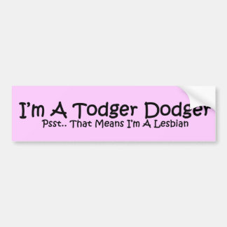 Todger Dodger Bumper Sticker