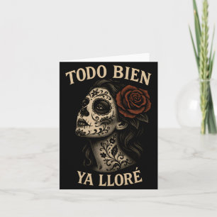 Todo Bien Ya Lloré Sugar Skull Day Of The Card