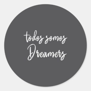 Todos Somos Dreamers - We Are All Dreamers Motivat Classic Round Sticker