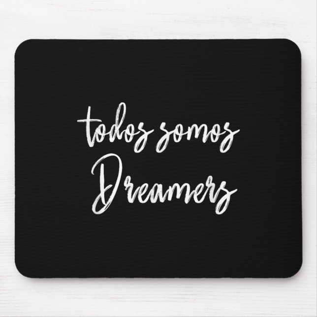 Todos Somos Dreamers - We Are All Dreamers Motivat Mouse Pad (Front)